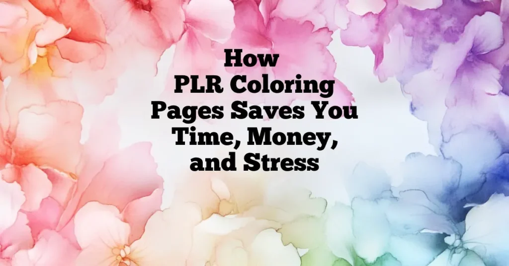 how plr coloring pages saves you time, money and stress